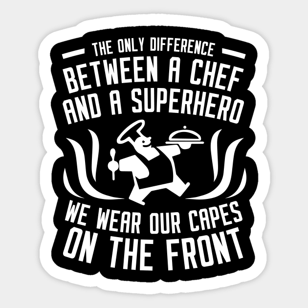 The Only Difference Between A Chef & A Superhero We Wear Our Capes On The Front - Chef Sticker by fromherotozero